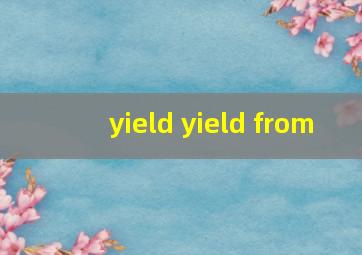 yield yield from